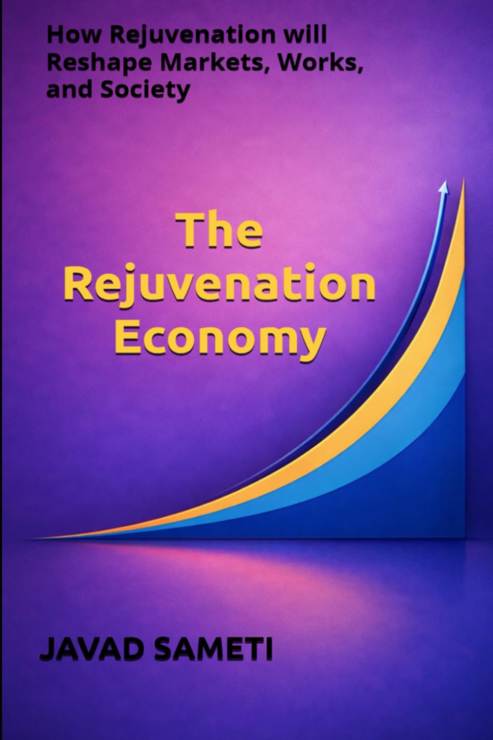 The Rejuvenation Economy: How Rejuvenation will Reshape Markets, Works, and Society