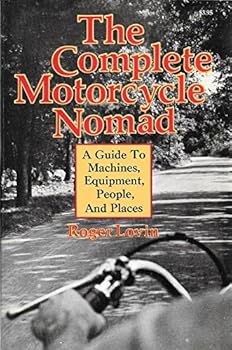 Hardcover The Complete Motorcycle Nomad: A Guide to Machines, Equipment, People, and Places Book