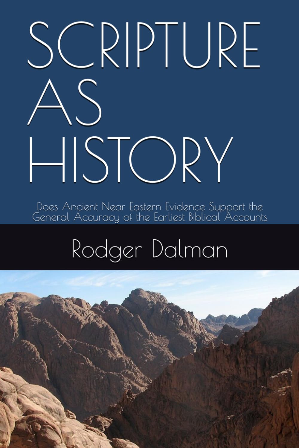SCRIPTURE AS HISTORY: Does Ancient Near Eastern Evidence Support the General Accuracy of the Earliest Biblical Accounts