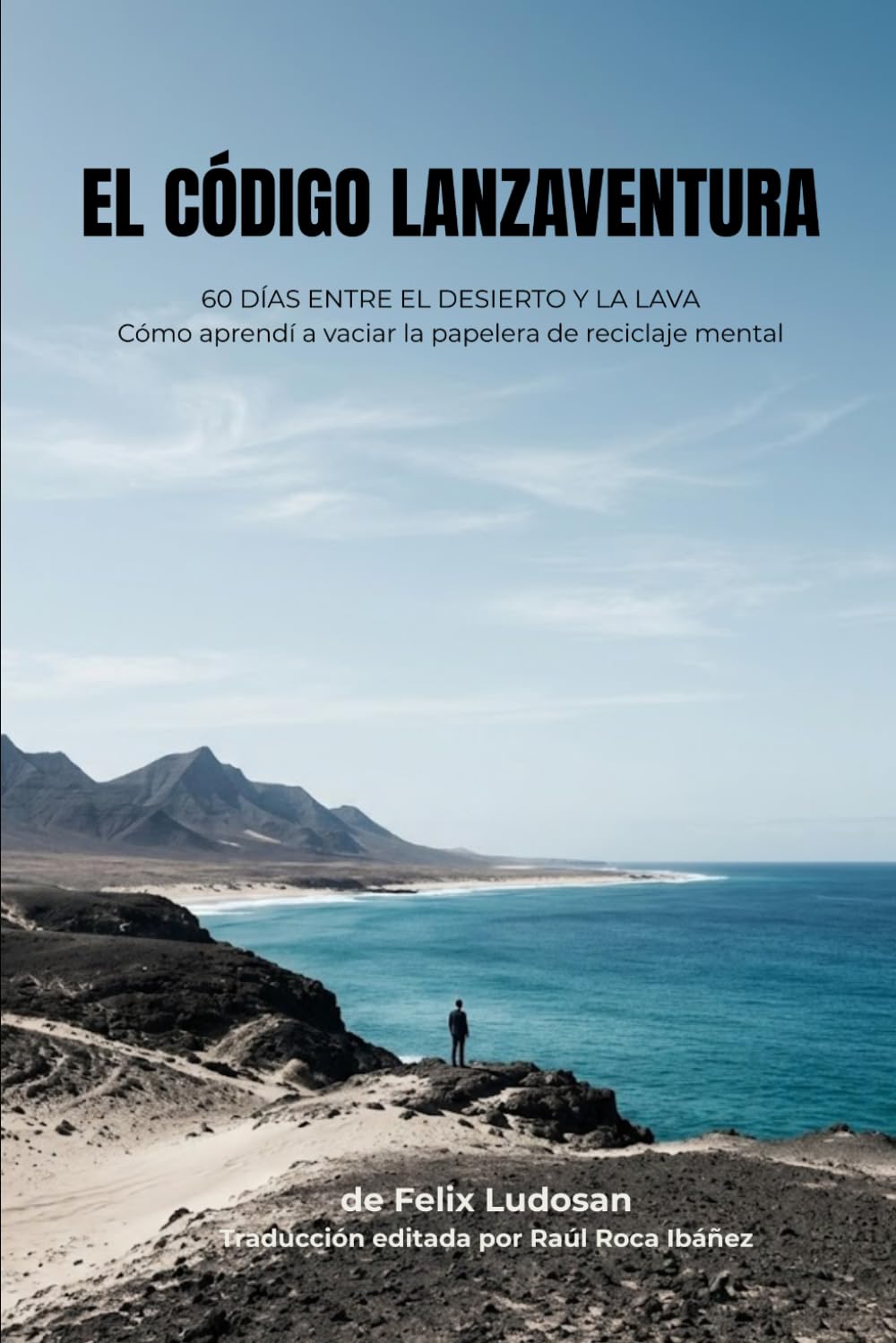 El Código Lanzaventura: 60 días entre el desierto y la lava: Cómo aprendí a vaciar la papelera de reciclaje mental