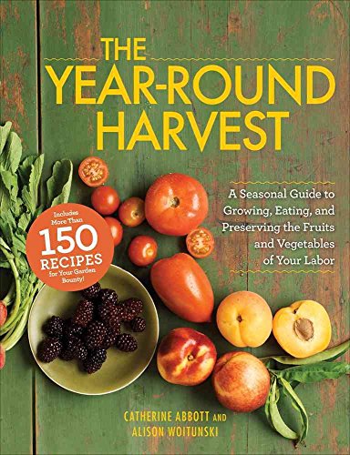 The Year-Round Harvest: A Seasonal Guide to Growing, Eating, and