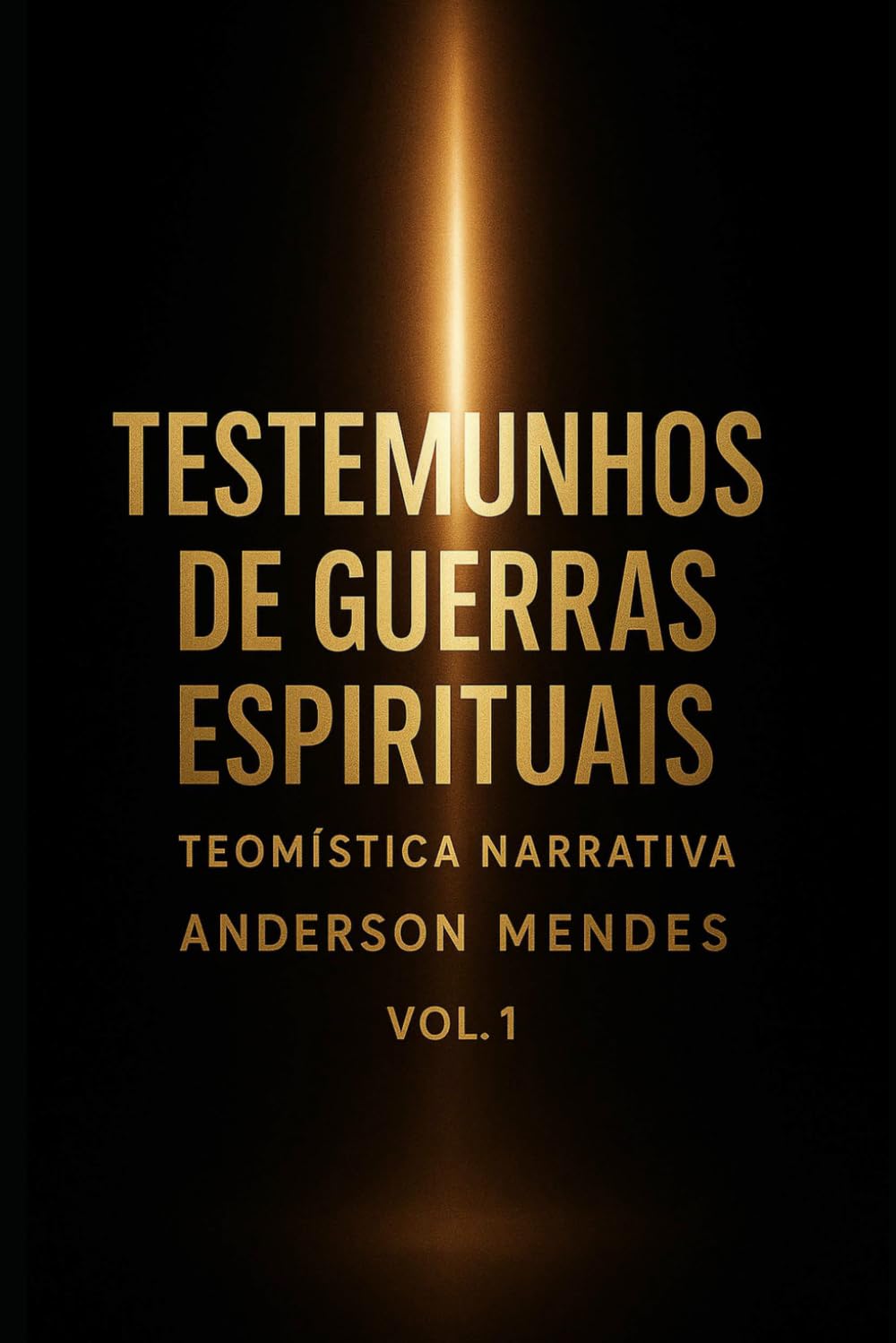 Guerras Espirituais Teomística Narrativa vol I: Testemunhos de Revelação e confrontos Espirituais fatos reais