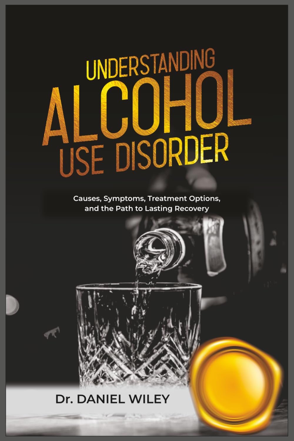 Understanding Alcohol Use Disorder: Causes, Symptoms, Treatment Options, and the Path to Lasting Recovery