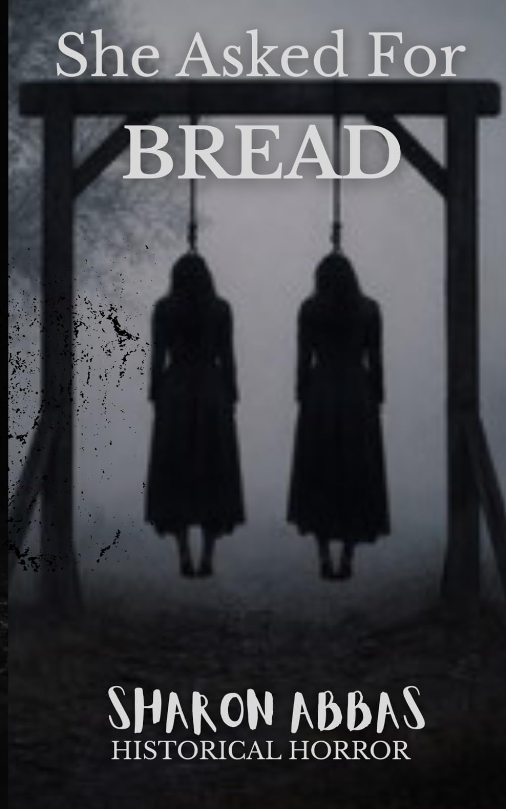 SHE ASKED FOR BREAD: A Historical Horror