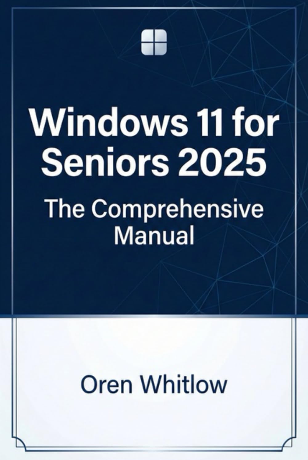 Windows 11 for Seniors 2025: The Comprehensive Manual