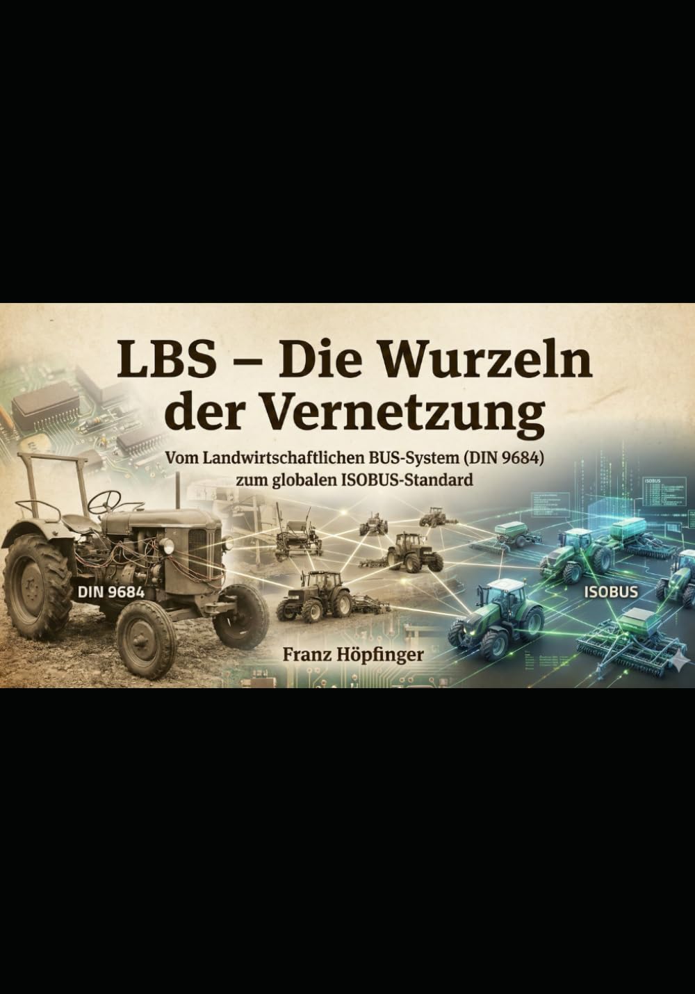 LBS – Die Wurzeln der Vernetzung: Vom Landwirtschaftlichen BUS-System (DIN 9684) zum globalen ISOBUS-Standard