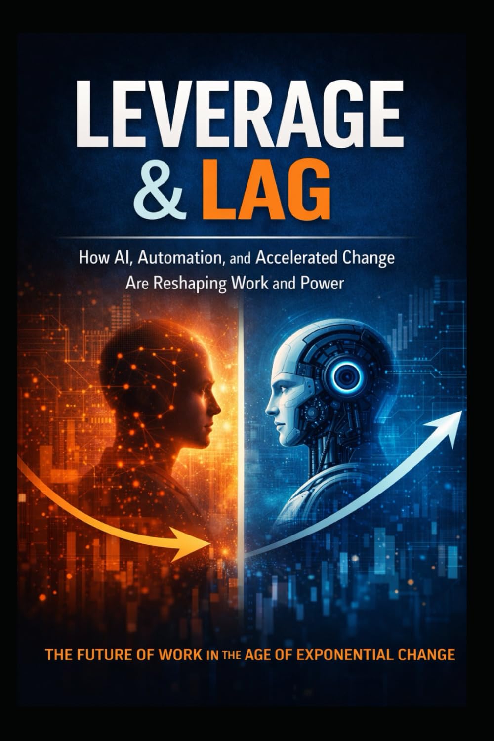 Leverage & Lag: How AI, Automation, and Accelerated Change Are Reshaping Work and Power