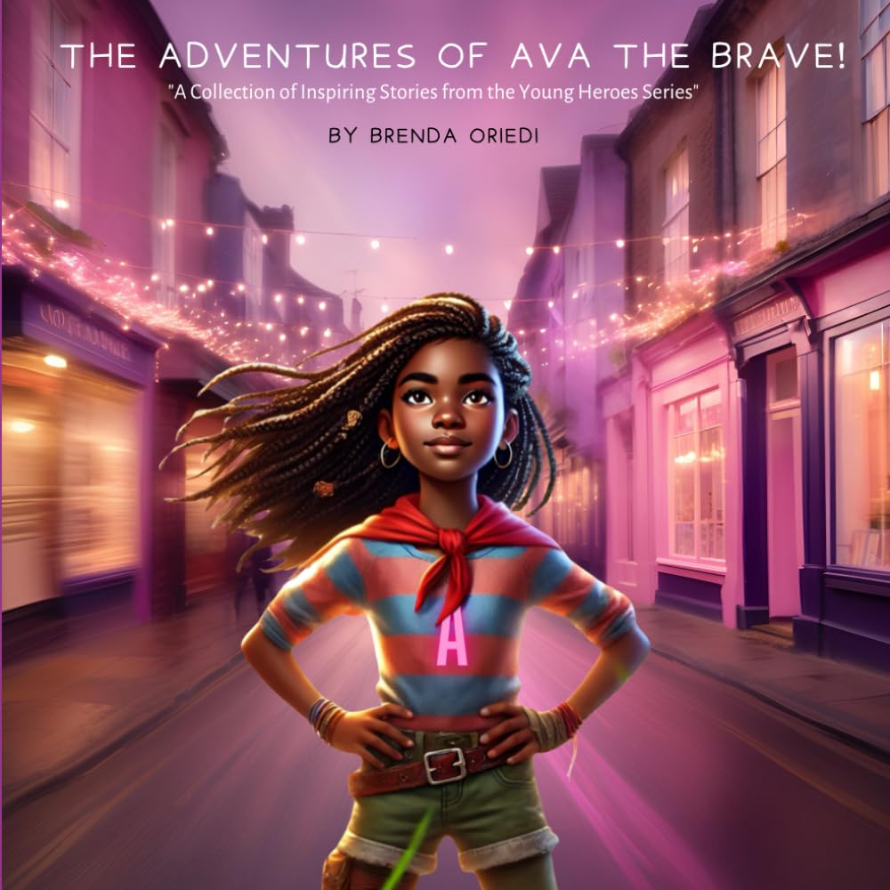 The Adventures of Ava the Brave: A Collection of inspiring stories from the Young Heroes Series (Our Young Heroes)
