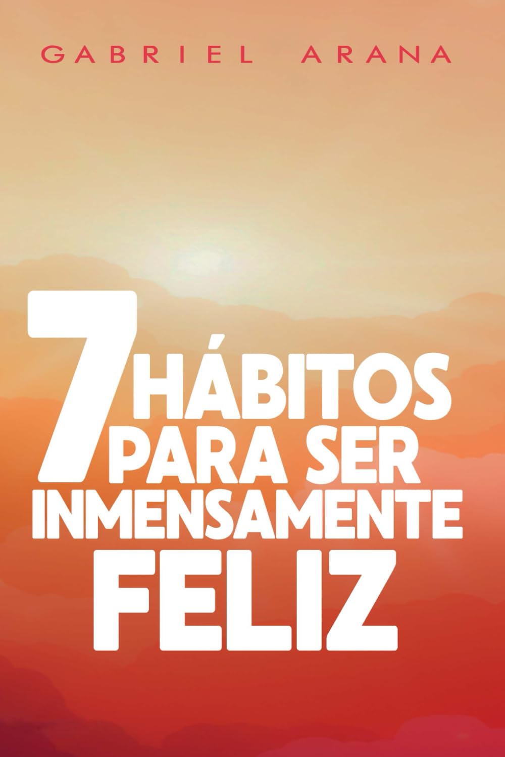 7 Hábitos para ser Inmensamente Feliz (Spanish Edition)