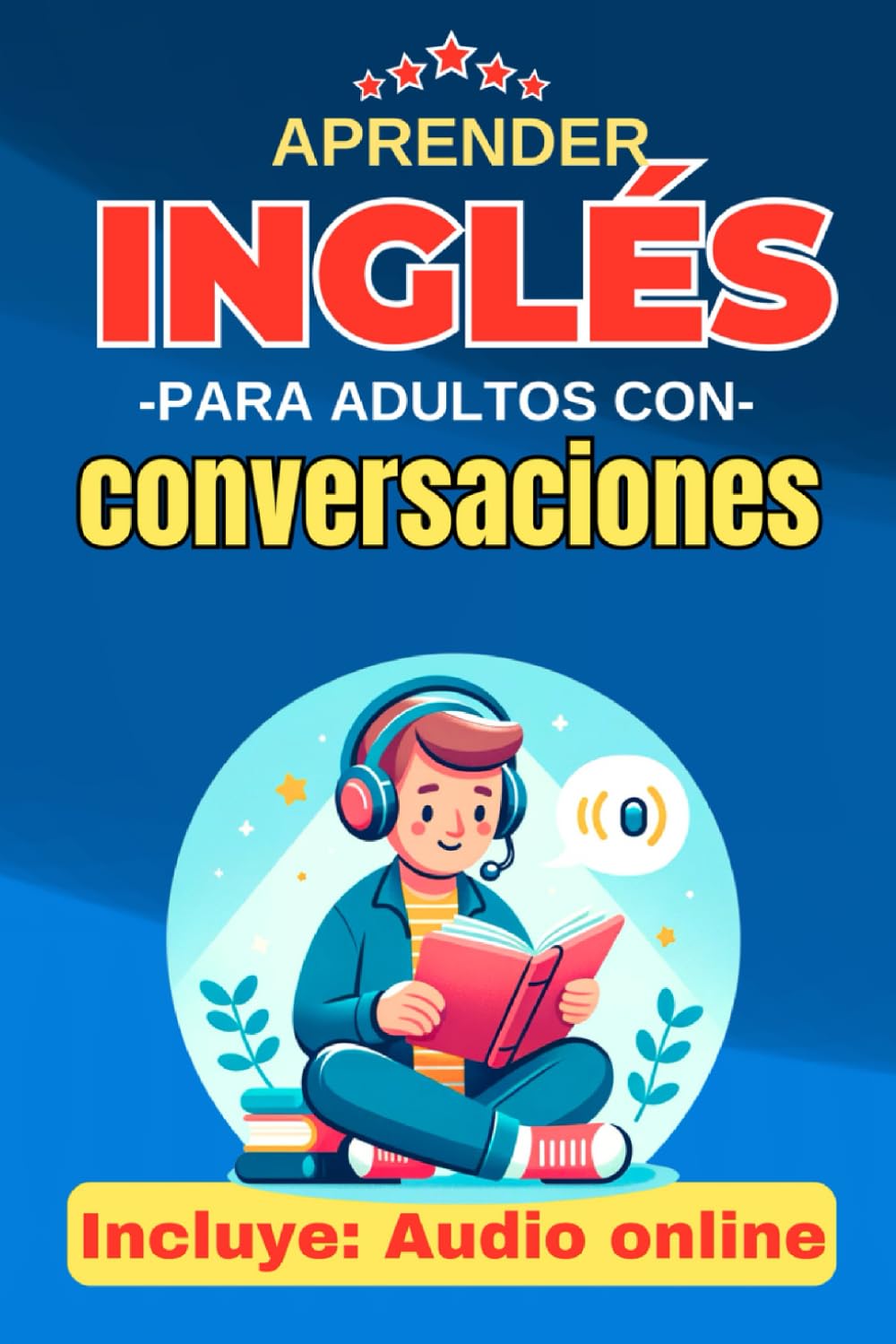 Aprender Inglés para Adultos con Conversaciones: Libro para practicar y hablar inglés fluido (libros para aprender ingles rápido)