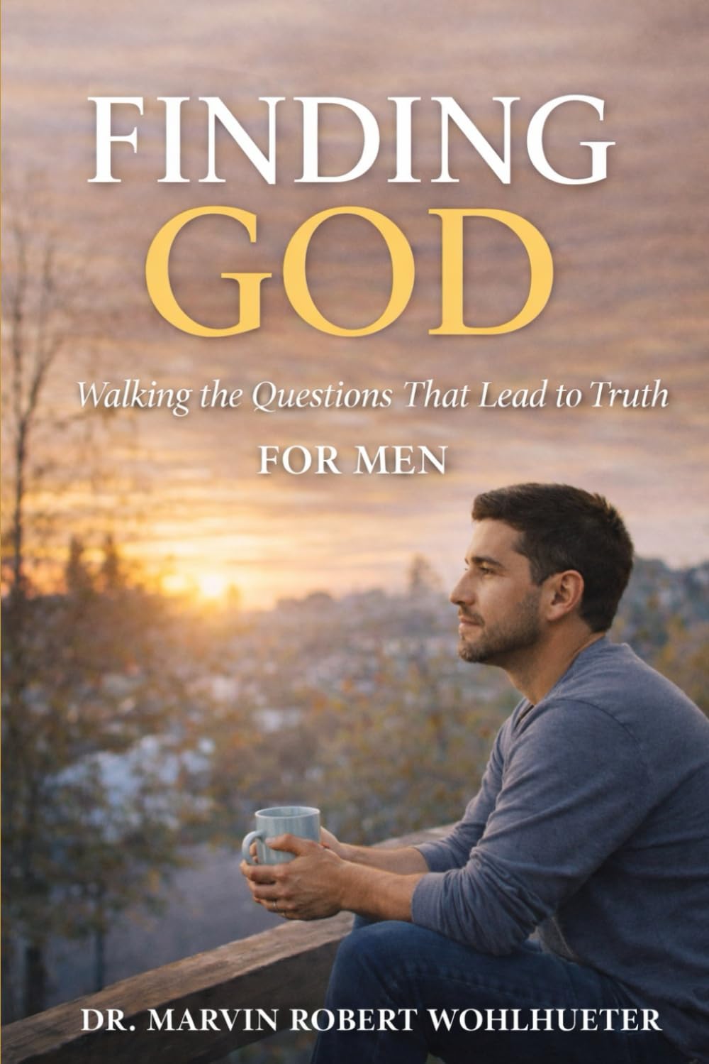 Finding God: For Men: Walking the Questions That Lead to Truth