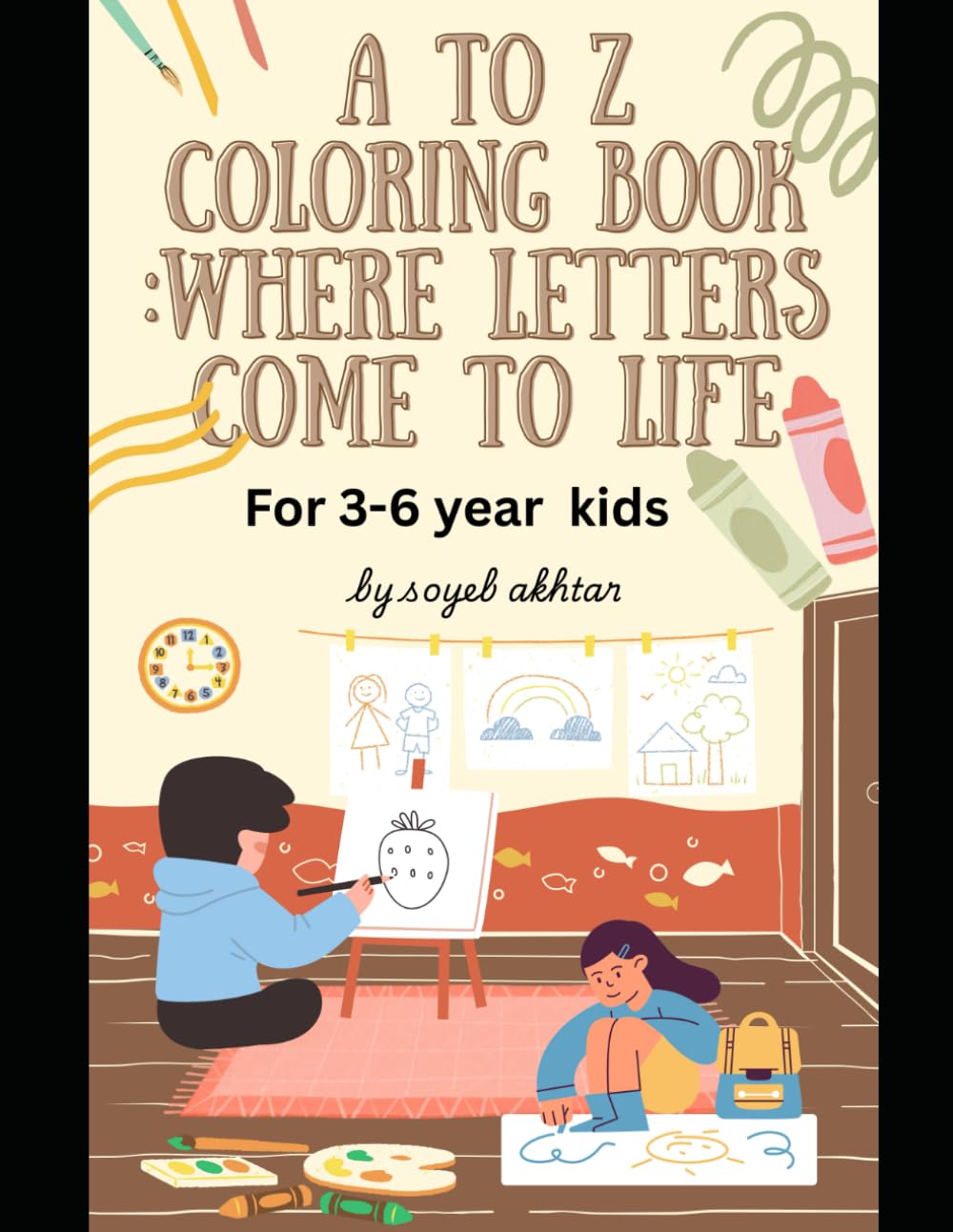 My First ABC Coloring Book for Kids Ages 3–6: Fun and Easy A to Z Alphabet Coloring Pages to Learn Letters, Improve Creativity, and Build Early Learning Skills