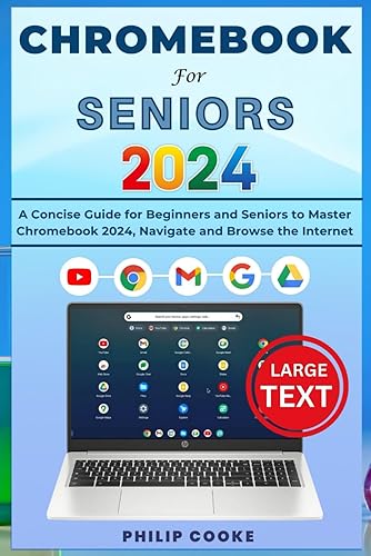 CHROMEBOOK FOR SENIORS 2024: A Concise Guide for Beginners and Seniors to Master Chromebook 2024, Navigate and Browse the Internet