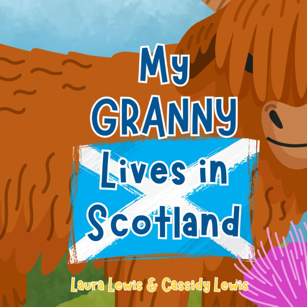My Granny Lives in Scotland: A Fun and Colourful Children’s Book About Scotland The Country Where Granny Lives : Because Grandchildren Never Forget Their Granny!