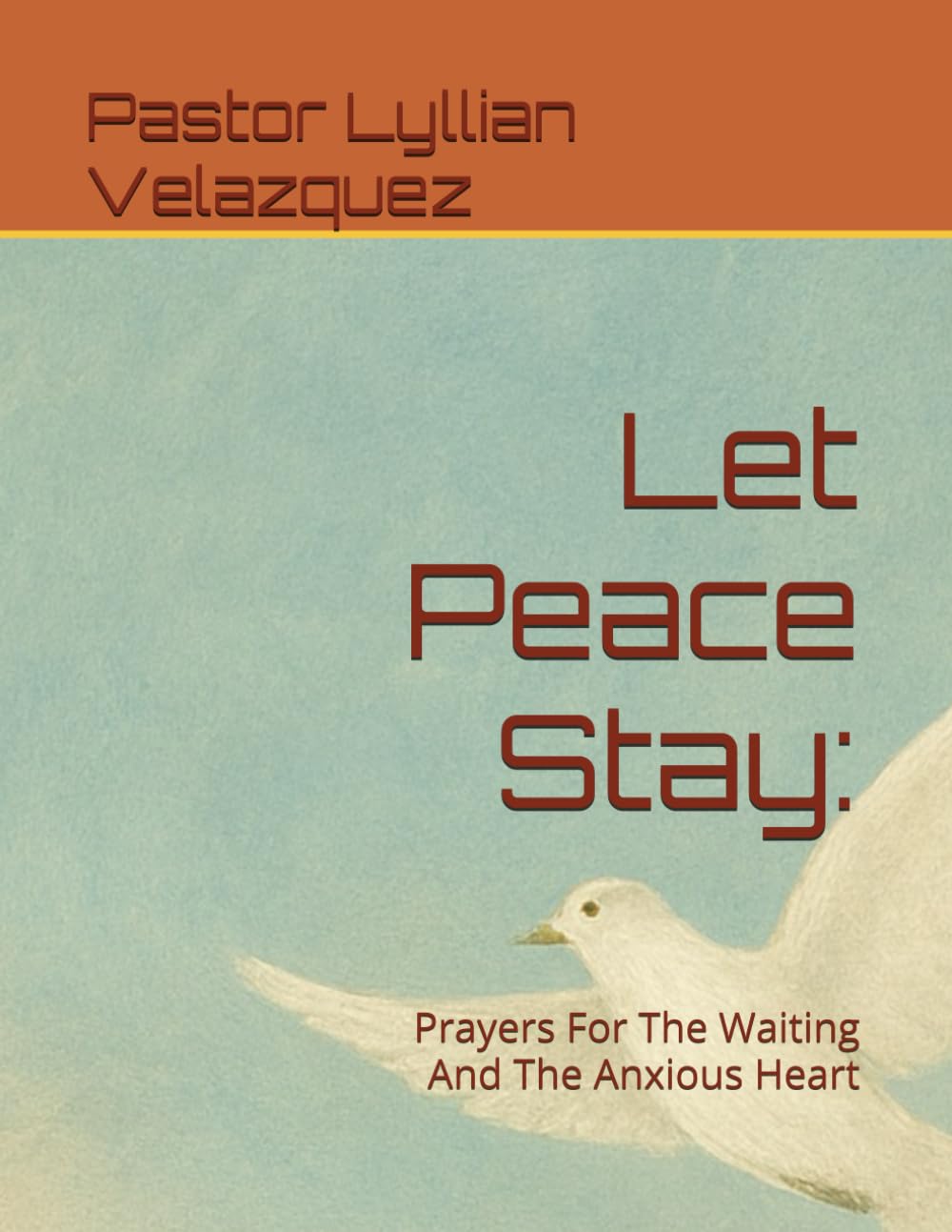 Let Peace Stay:: Prayers For The Waiting And The Anxious Heart