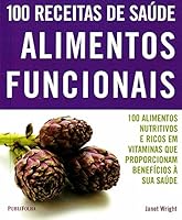 100 Receitas de Saúde. Alimentos Funcionais 8574029963 Book Cover