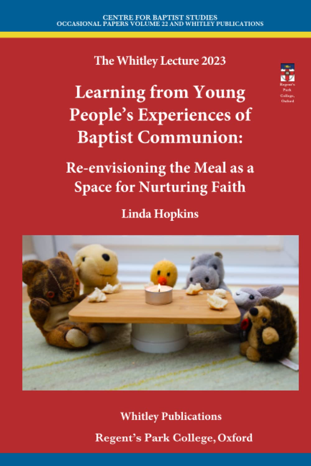 Learning from Young People's Experiencing of Baptist Communion: Re-envisioning the Meal as Space for Nurturing Faith (Whitley Lecture)