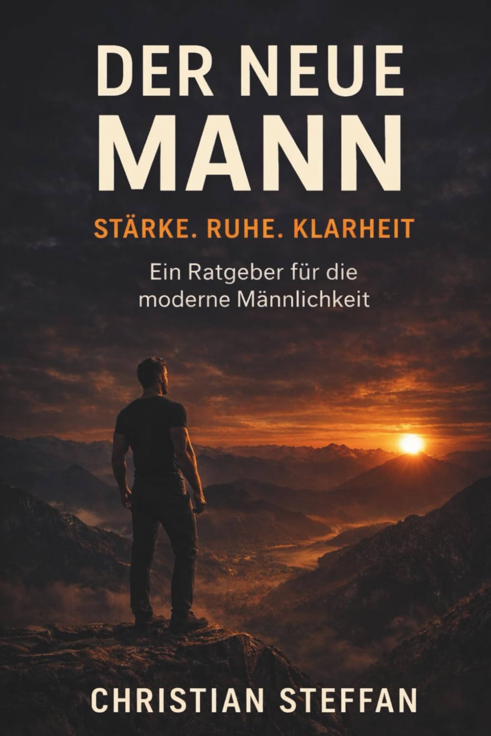 Der neue Mann: Ein Ratgeber für moderne Männlichkeit