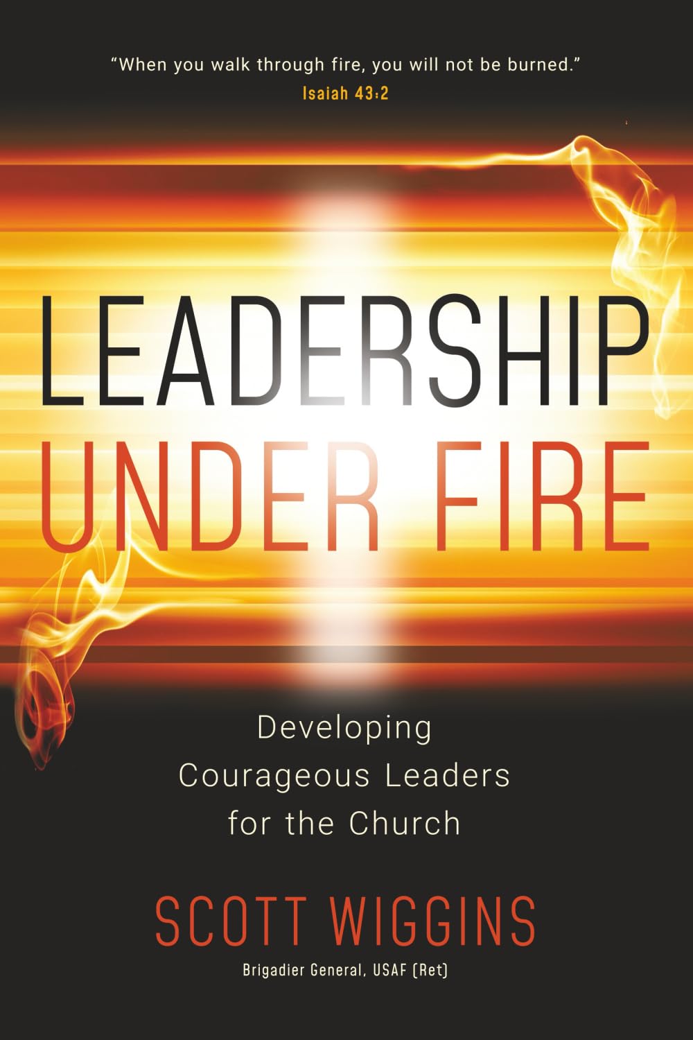 Leadership Under Fire: Developing Courageous Leaders for the Church