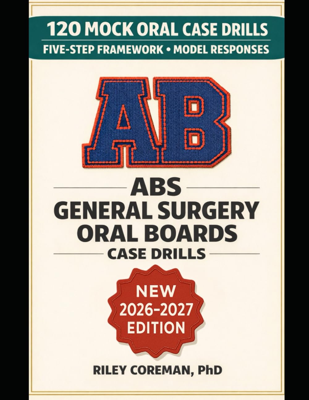 ABS GENERAL SURGERY ORAL BOARDS CASE DRILLS: 120 Mock Oral Case Drills with Model Responses for the ABS General Surgery Certifying Examination
