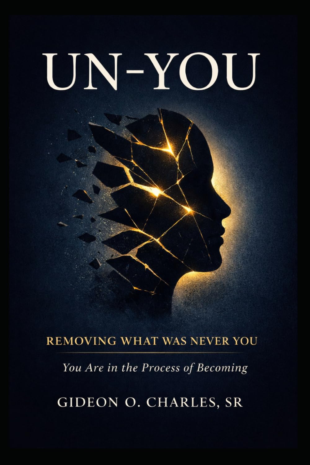 UN-YOU: The Process of Becoming Who You Were Meant to Be