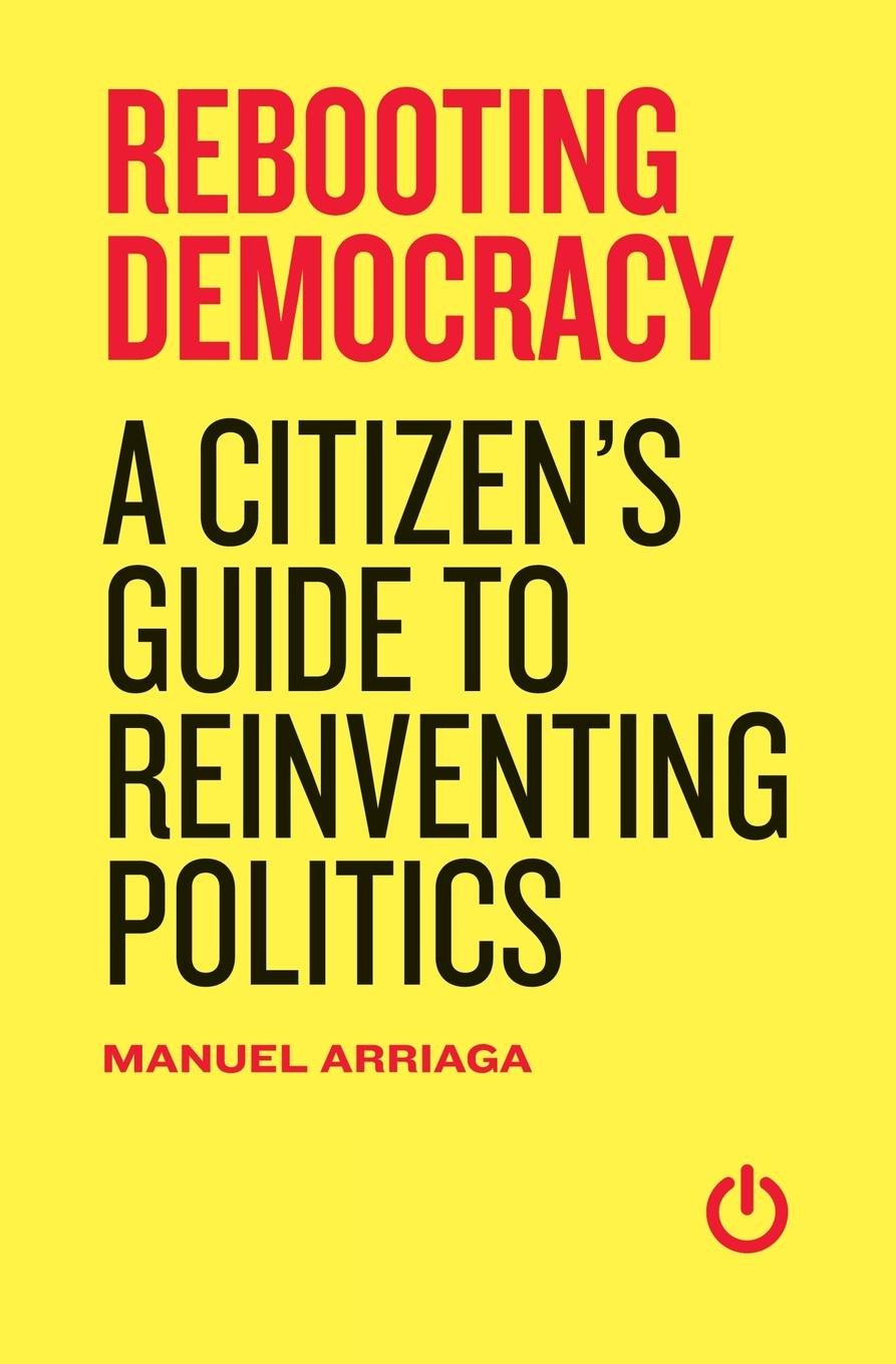 Rebooting Democracy: A Citizen's Guide to Reinventing Politics