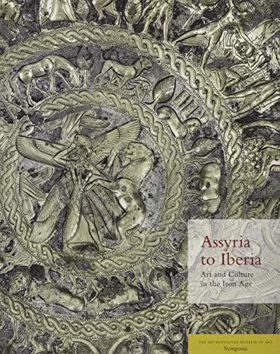 Assyria to Iberia: Art and Culture in the Iron Age: The Metropolitan Museum of Art Symposia