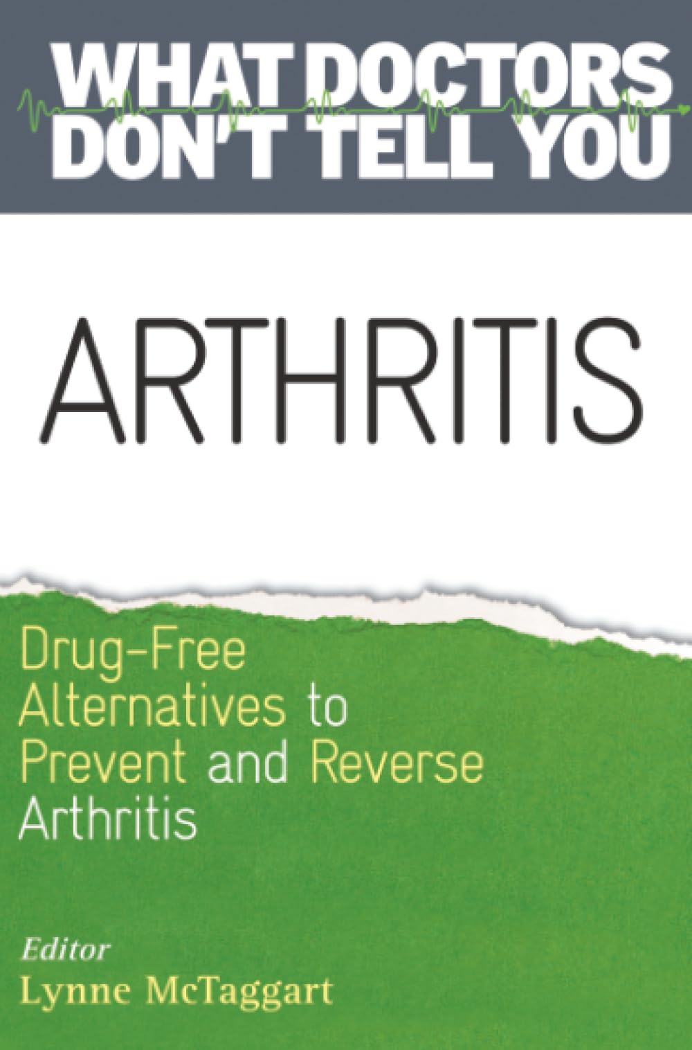 Arthritis: Drug-Free Alternatives to Prevent and Reverse Arthritis (What Doctors Don't Tell You)