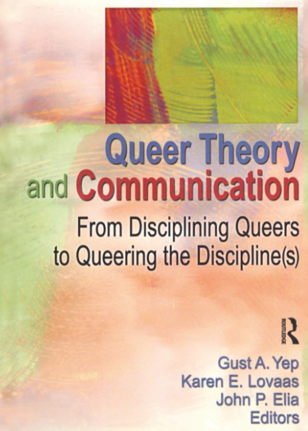 Queer Theory and Communication: From Disciplining Queers to Queering the Discipline(s)