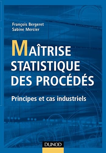 Maîtrise statistique des procédés - Principes et cas industriels