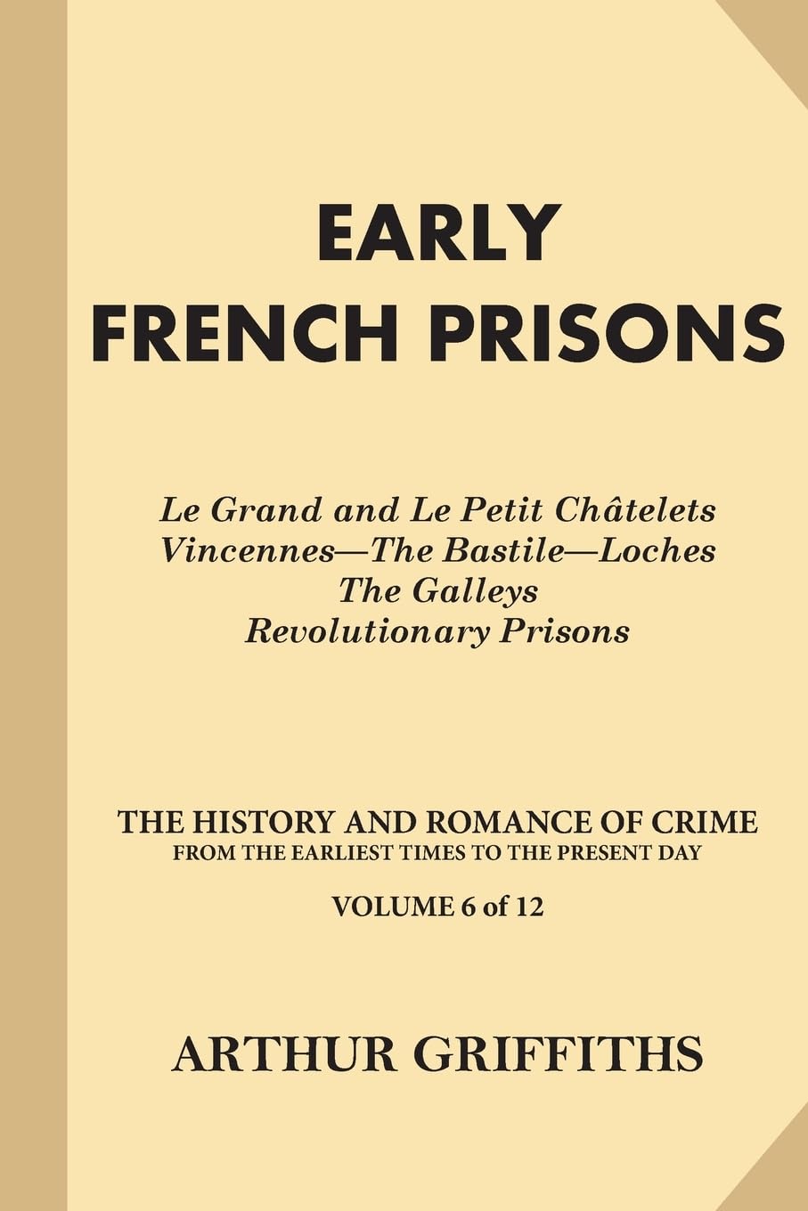 Early French Prisons: Le Grand and Le Petit Chatelets, Vincennes-The Bastile-Loches, The Galleys, Revolutionary Prisons
