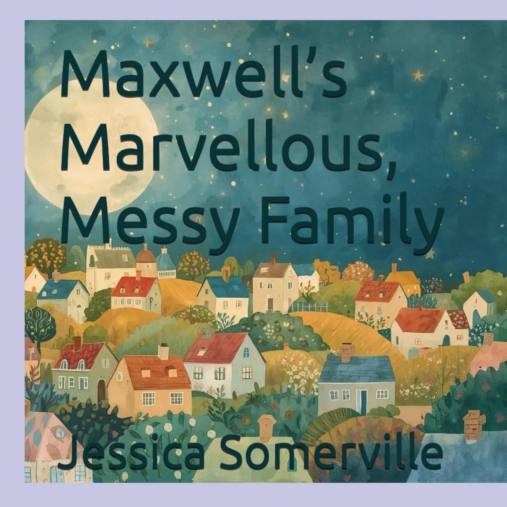 Maxwell’s Marvellous, Messy Family