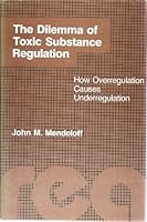 The Dilemma of Toxic Substance Regulation: How Overregulation Causes Underregulation (Regulation of Economic Activity) 0262132303 Book Cover