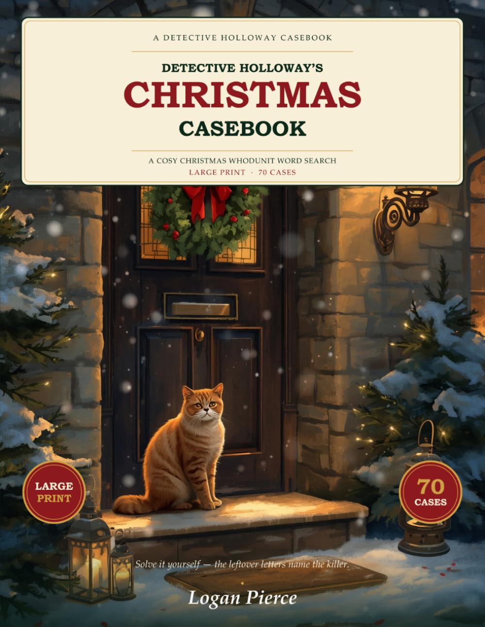 Detective Holloway's Christmas Casebook: A Cosy Christmas Whodunit Word Search — 40 Large-Print Solve-It-Yourself Cases (The June Holloway Casebook)