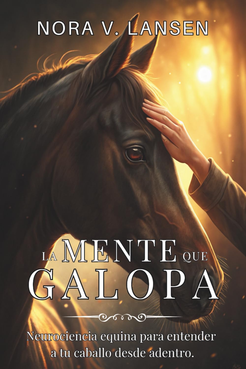 LA MENTE QUE GALOPA: Neurociencia equina para entender a tu caballo desde adentro.