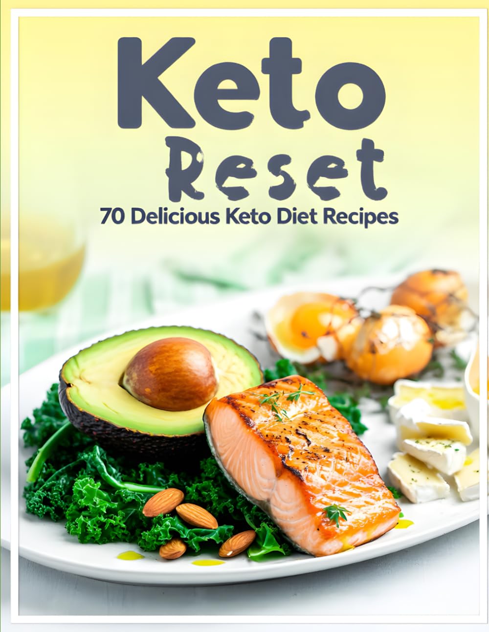 KETO RESET: THE SIMPLE PATH TO FAST FAT LOSS AND ENERGY/ 70 delicious keto diet recipes