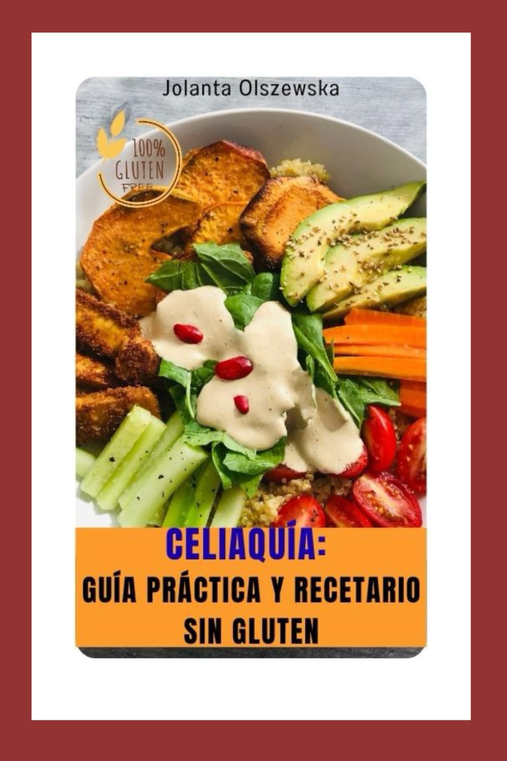 Celiaquía: Guía práctica y recetario sin gluten