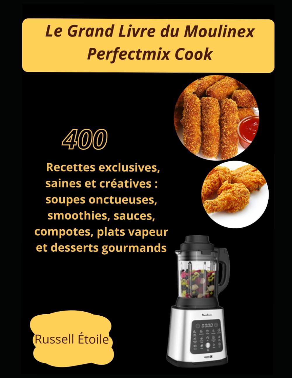 Le Grand Livre du Moulinex Perfectmix Cook: 400 Recettes exclusives, saines et créatives : soupes onctueuses, smoothies, sauces, compotes, plats vapeur et desserts gourmands