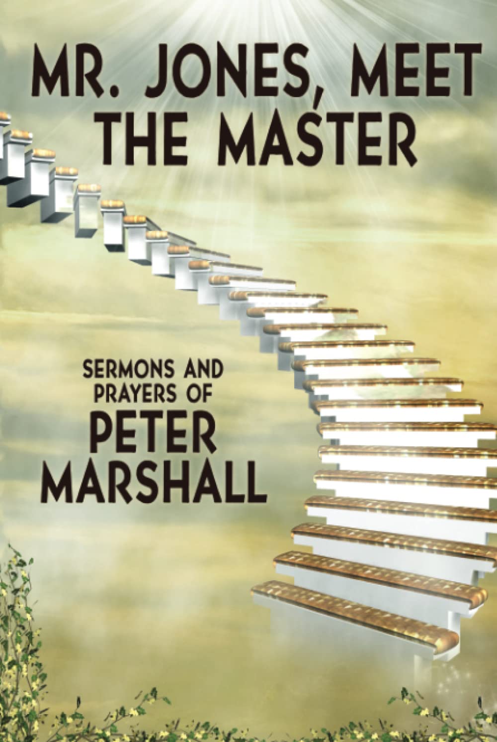 Mr. Jones, Meet the Master: Sermons and Prayers of Peter Marshall