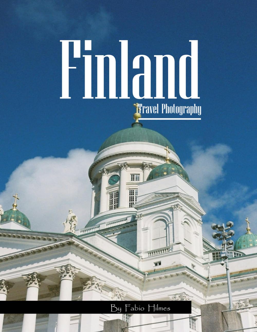 Finland Travel Photography: Discover Finland, from Helsinki's Iconic Landscapes to Lapland's Magic – with High-Quality Photos (Travel Coffee Table Books)
