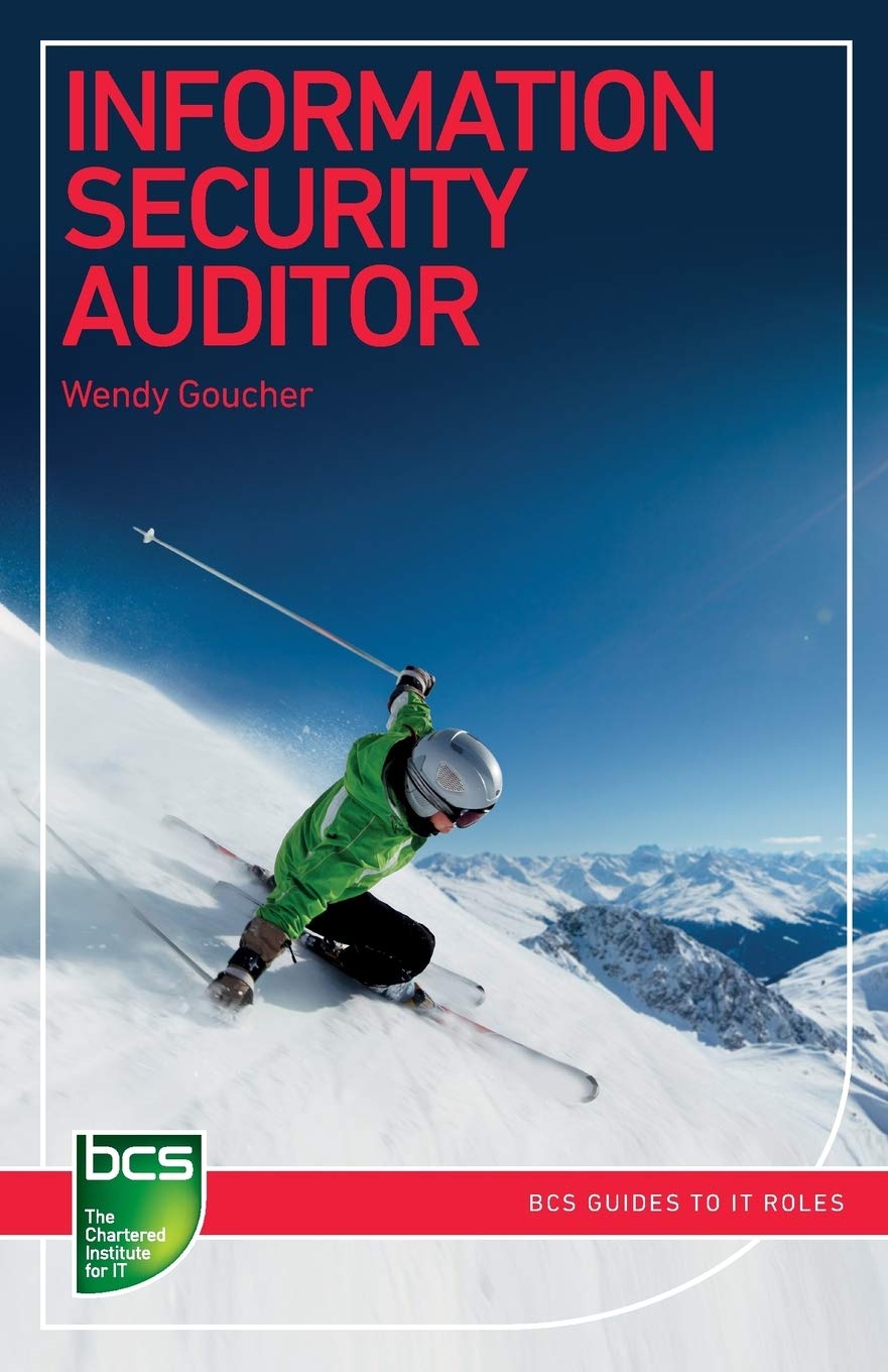 Information Security Auditor: Careers in information security (BCS Guides to IT Roles)