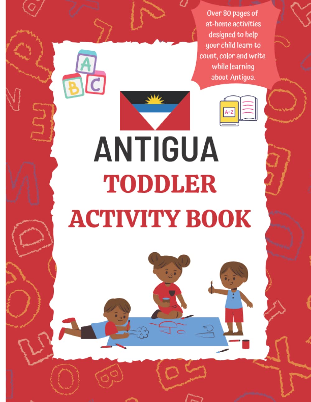 Antigua Toddler Activity Book: Coloring, Counting, Facts about Antigua, Numbers, Alphabet, Handwriting Practice, Reading For Toddlers
