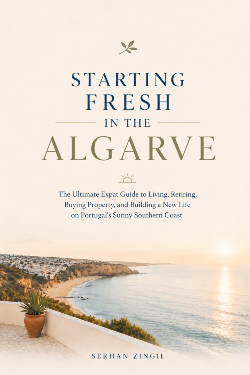 STARTING FRESH IN ALGARVE: The Ultimate Expat Guide to Living, Retiring, Buying Property, and Building a New Life in Portugal's Sunny Southern Coast (STARTING FRESH SERIES)