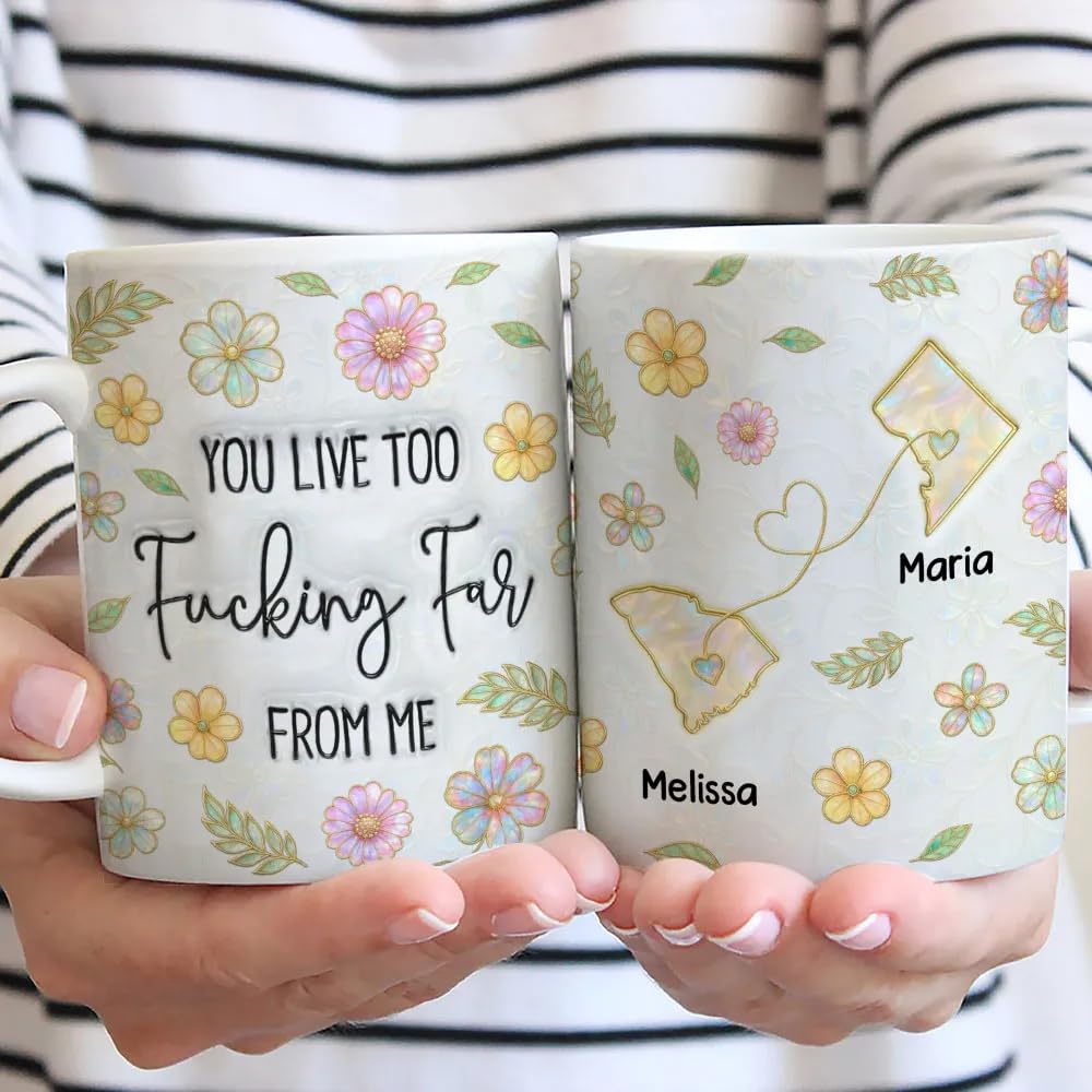You Live Too Fucking Far From Me - Personalized Custom 3D Inflated Effect Coffee Mug - Long Distance