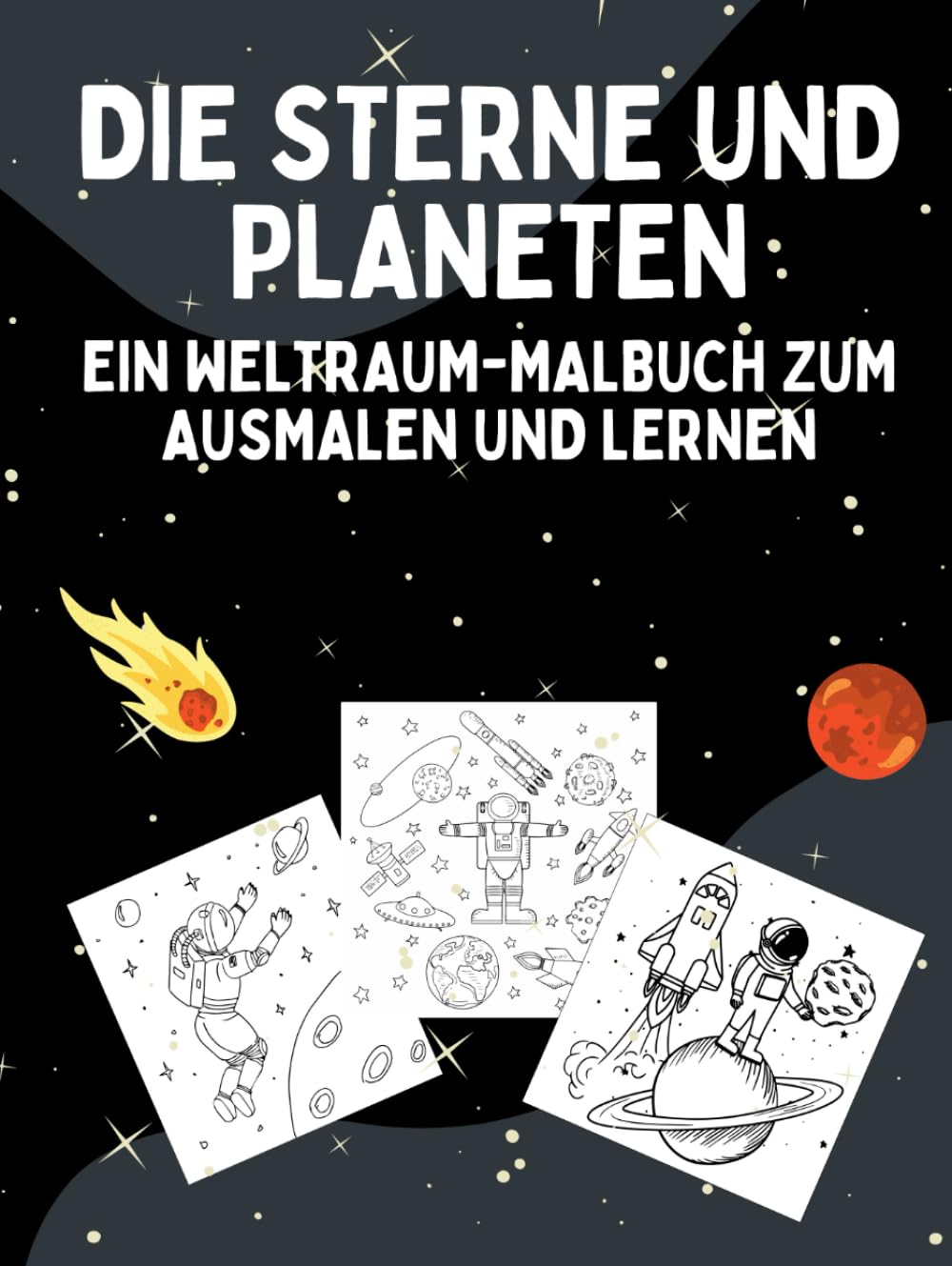 DIE STERNE UND PLANETEN: EIN WELTRAUM-MALBUCH ZUM AUSMALEN UND LERNEN