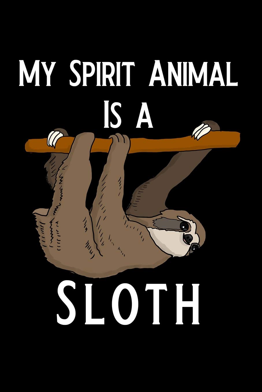 My Spirit Animal Is a Sloth: Blank Lined Journal Notebook, Funny sloth Notebook, sloth journal, sloth notebook, Ruled, Writing Book, Notebook for sloth lovers, sloth gifts