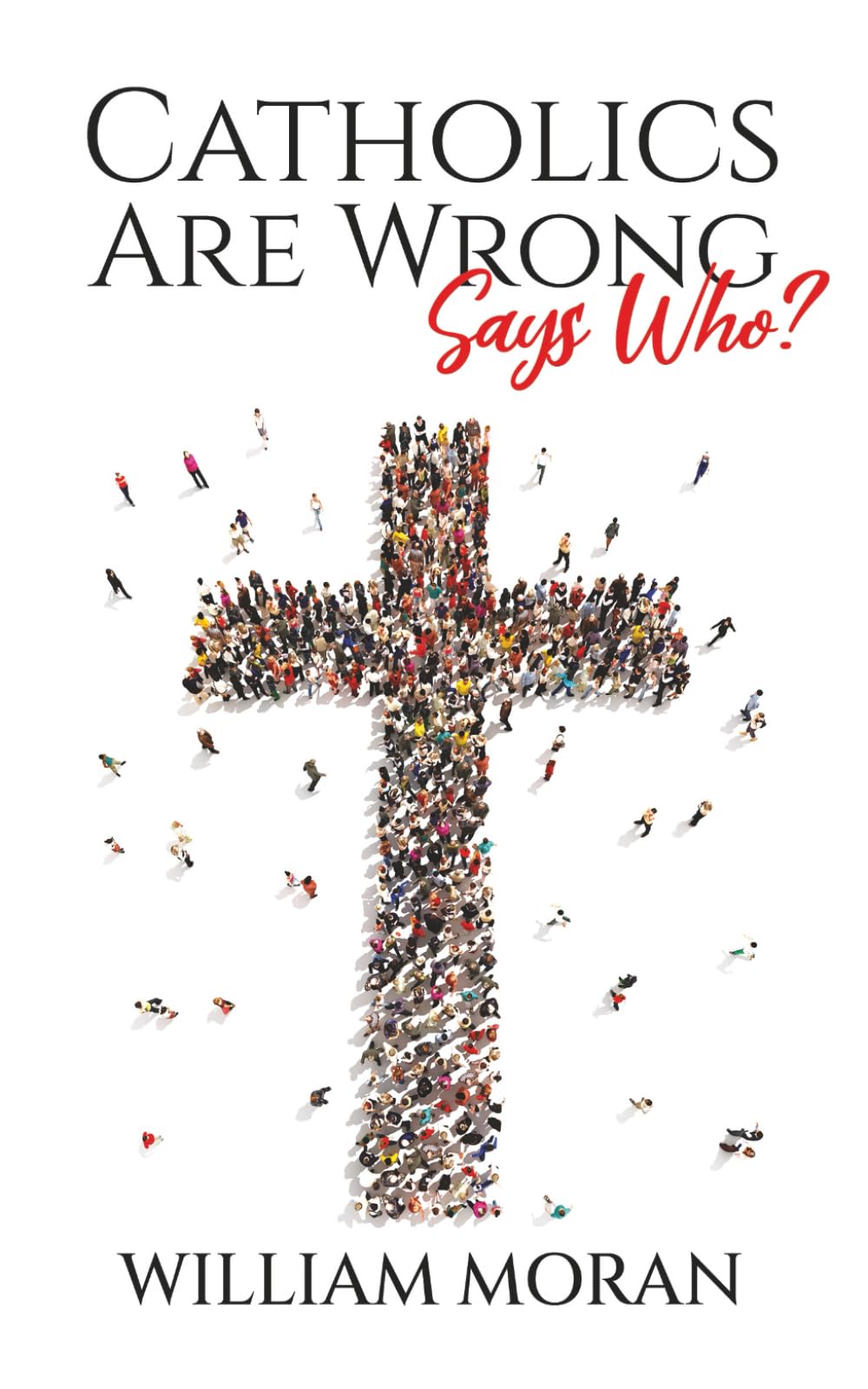 Catholics Are Wrong Says Who?
