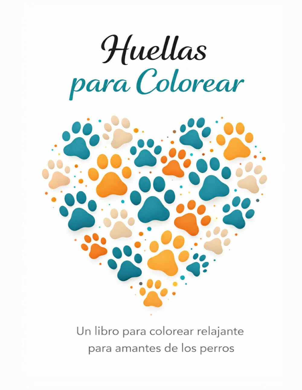 Huellas para colorear: Libro relajante para amantes de los perros