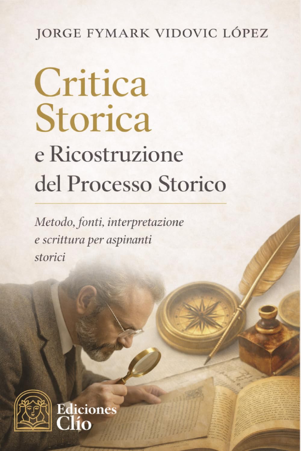 Critica storica e ricostruzione del processo storico: Metodo, fonti, interpretazione e scrittura per storici in formazione