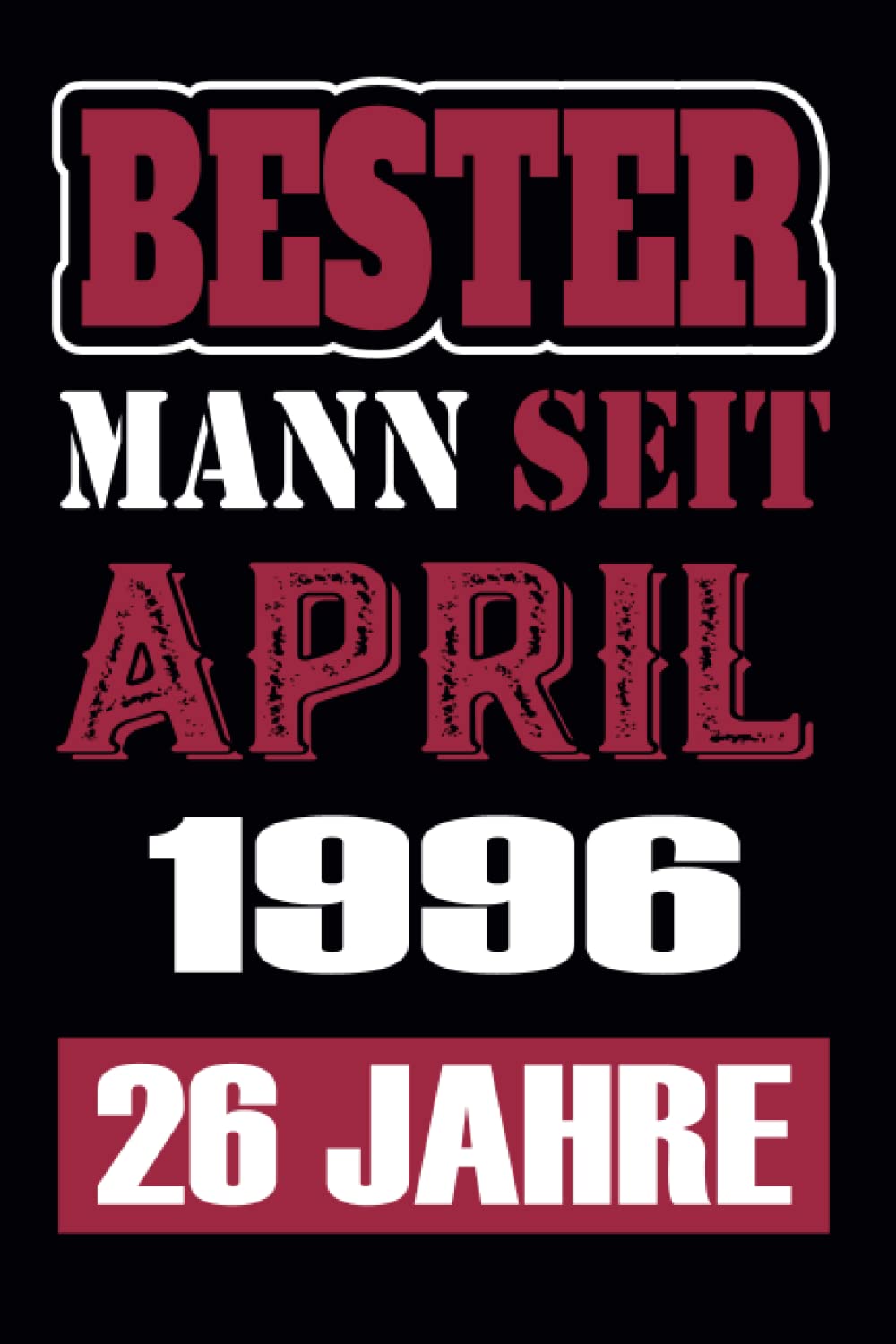 Bester Mann Seit April 1996-26 Jahre- Notizbuch: Geschenk frauen männer geburtstag 26 jahre, Geschenkideen frauen Männer Jungen und mädchen, Notizbuch ... 6 x 9 Zoll, 110 Seiten (German Edition)
